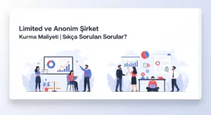 Limited ve Anonim Şirket Kurma Maliyeti | Sıkça Sorulan Sorular? Limited ve Anonim Şirket Kurma Maliyeti Sık Sorular Sorular