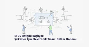 ETDS Sistemi Başlıyor-Şirketler İçin Elektronik Ticari Defter Dönemi-Vergi Merkezi Mali Müşavirlik