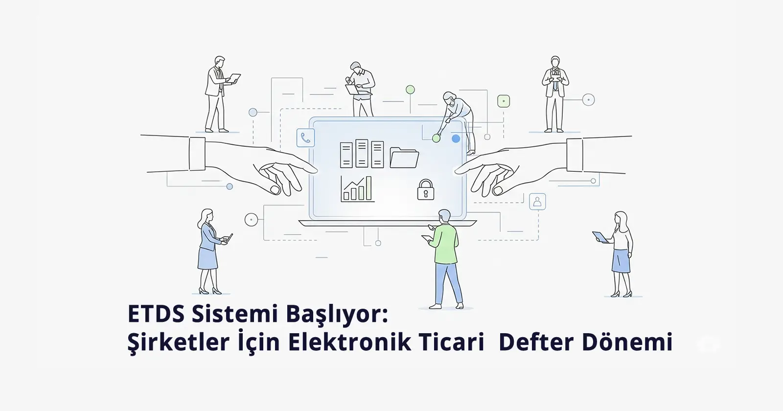 ETDS Sistemi Başlıyor-Şirketler İçin Elektronik Ticari Defter Dönemi-Vergi Merkezi Mali Müşavirlik