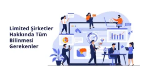 Limited Şirket Hakkında Tüm Bilinmesi Gerekenler