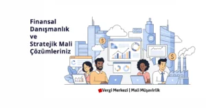Vergi Merkezi Mali Müşavirlik Finansal Danışmanlık ve Stratejik Mali Çözümleriniz İçin Güvenilir Ortağınız