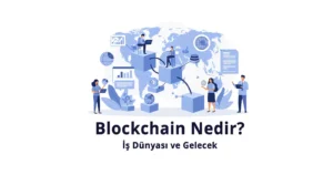 Blokchain Nedir, Blokchain Ne Zaman, Blokchain Nasıl, Blokchain Gelecek