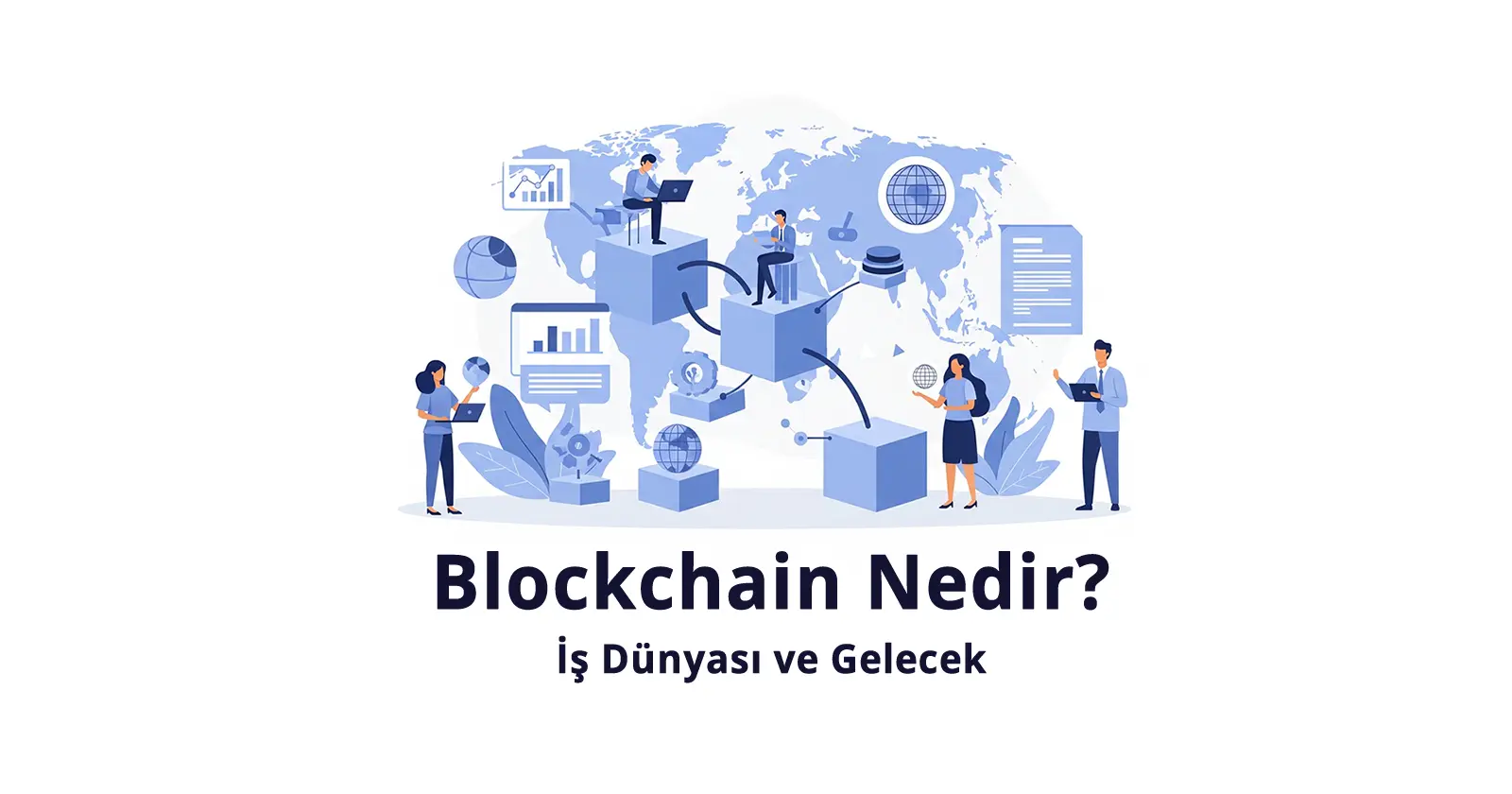 Blokchain Nedir, Blokchain Ne Zaman, Blokchain Nasıl, Blokchain Gelecek