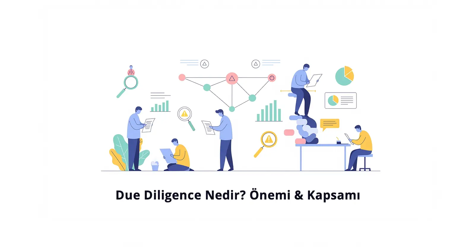 Due Diligence (Durum Tespiti) Nedir ve Neden Hayati Önemdedir?