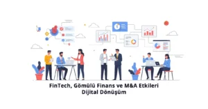 FinTech, Gömülü Finans ve M&A Etkileri, Dijital Dönüşüm, Vergi Merkezi