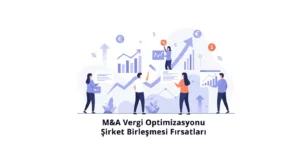 Şirket Birleşmelerinde Vergi Optimizasyonu: Fırsatlar ve Yükümlülükler (2025 Güncel) M&A Vergi Optimizasyonu, Şirket Birleşmesi Fırsatları, Vergi Merkezi