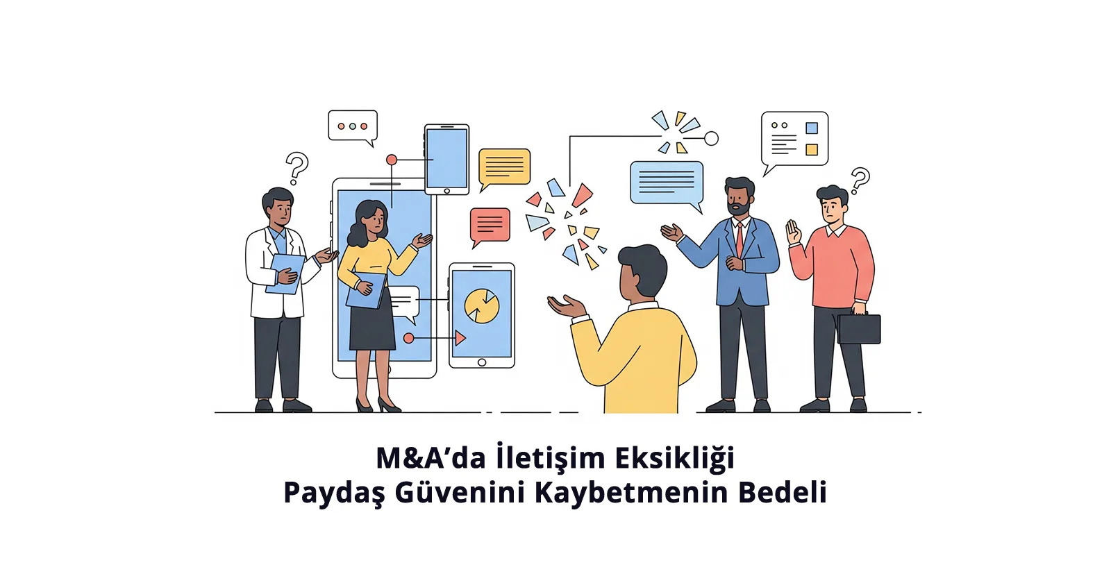 M&A’da İletişim Eksikliği: Paydaş Güvenini Kaybetmenin Bedeli