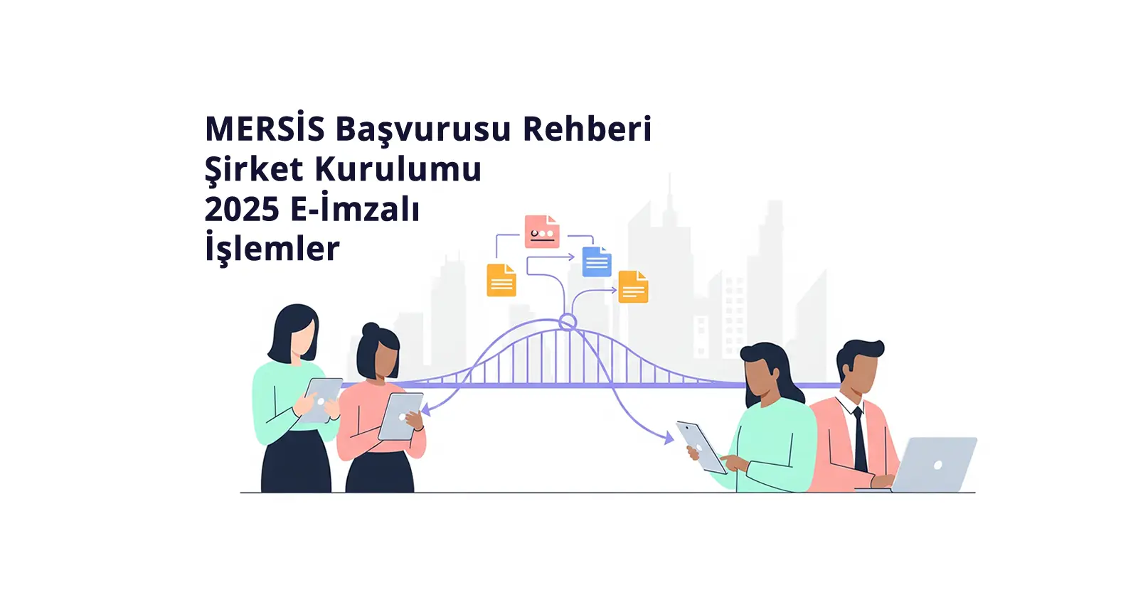 MERSİS’te Limited Şirket Kuruluşu: 2025 Pratik Rehber
