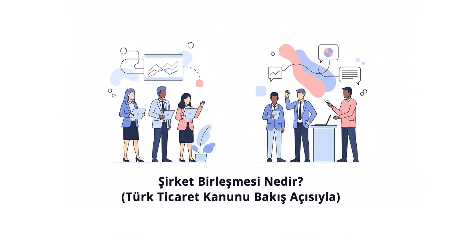 Şirket Birleşmesi Nedir? (Türk Ticaret Kanunu Bakış Açısıyla)