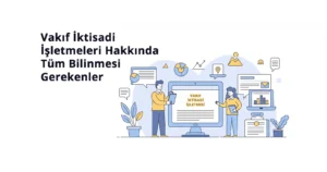 Vakıf İktisadi İşletmeleri Hakkında Bİlinmesi Gereken Herşey