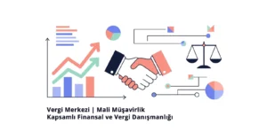 Vergi Merkezi - Mali Müşavirlik - Kapsamlı Finansal ve Vergi Danışmanlığı