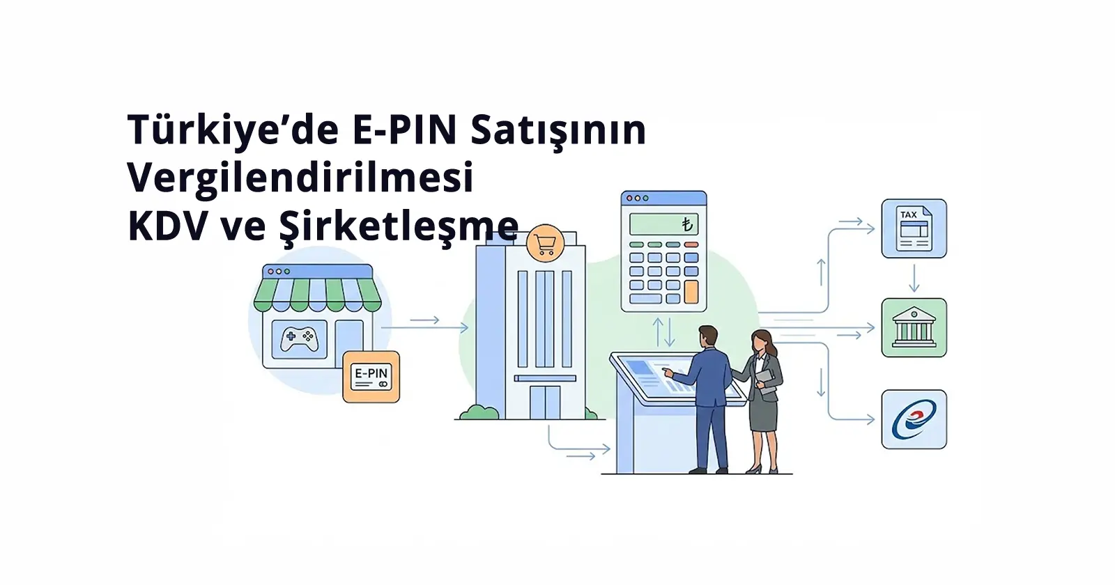 Türkiye’de E-PIN Satışının Vergilendirilmesi: KDV ve Şirketleşme Rehberi