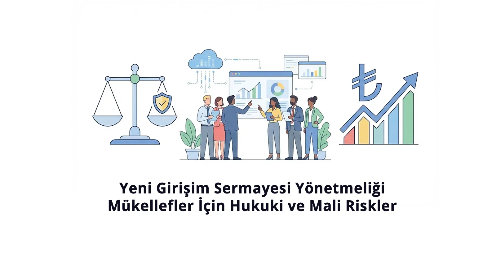 Yeni Girişim Sermayesi Yönetmeliği: Mükellefler İçin Hukuki ve Mali Riskler