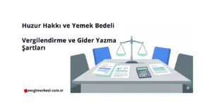 Huzur Hakkı ve Yemek Bedeli: Vergilendirme ve Gider Yazma Şartları (Mevzuat Analizi) Huzur Hakkı ve Yemek Bedeli Vergilendirme ve Gider Yazma Şartları Mevzuat Analizi
