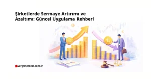 Şirketlerde Sermaye Artırımı ve Azaltımı Uygulama Rehberi