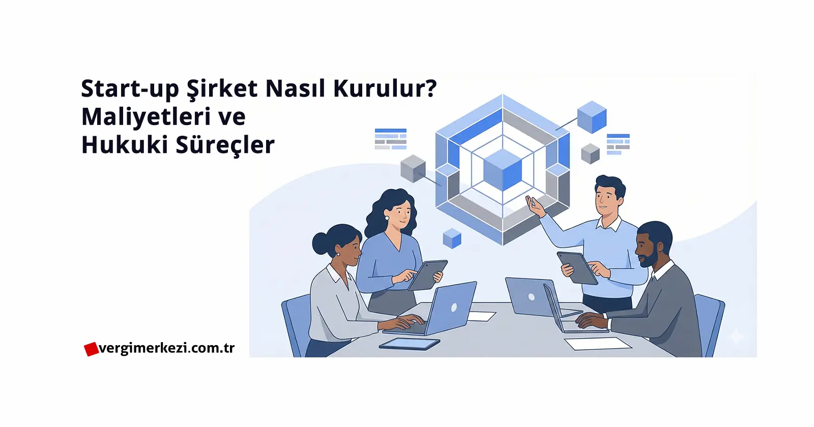 Start-up Şirket Nasıl Kurulur Maliyetleri ve Hukuki Süreçler