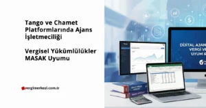 Tango ve Chamet Platformlarında Ajans İşletmeciliği: Vergisel Yükümlülükler ve MASAK Uyumu Tango ve Chamet Platformlarında Ajans İşletmeciliği Vergisel Yükümlülükler ve MASAK Uyumu