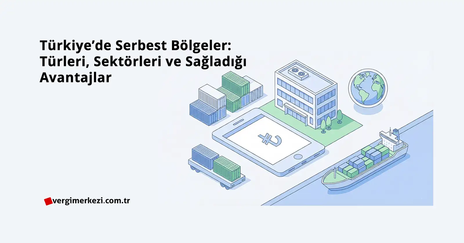Türkiye’de Serbest Bölgeler Türleri, Sektörleri ve Sağladığı Avantajlar