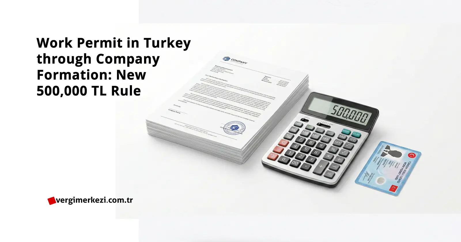 Work Permit in Turkey through Company Formation: New 500,000 TL Rule (2026)