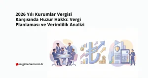 2026 Yılı Kurumlar Vergisi Karşısında Huzur Hakkı: Vergi Planlaması ve Verimlilik Analizi 2026 Yılı Kurumlar Vergisi Karşısında Huzur Hakkı Vergi Planlaması ve Verimlilik Analizi