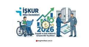 İşkur 2026 Engelli ve Hükümlü Girişimcilik Destekleri