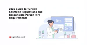 2026 Guide to Turkish Cosmetic Regulations and Responsible Person (RP) Requirements 2026 Guide to Turkish Cosmetic Regulations and Responsible Person (RP) Requirements