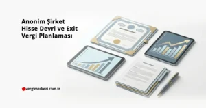 Anonim Şirketlerde Hisse Devri ve Exit Stratejilerinde Vergi Planlaması