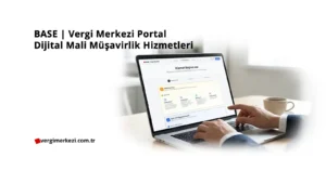 Dijital Mali Müşavirlik Hizmetleri ve Kurumsal Şeffaflık BASE Vergi Merkezi Portal