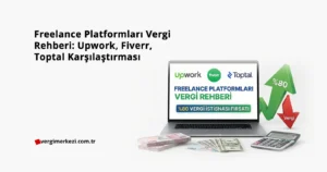 Freelance Platformları Vergi Rehberi Upwork, Fiverr, Toptal Karşılaştırması