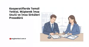 Kooperatiflerde Temsil Yetkisi, Müşterek İmza Usulü ve İmza Sirküleri Prosedürü Kooperatiflerde Temsil Yetkisi, Müşterek İmza Usulü ve İmza Sirküleri Prosedürü