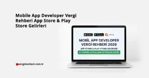 Mobile App Developer Vergi Rehberi 2026: App Store & Play Store Gelirleri Mobile App Developer Vergi Rehberi 2026 App Store & Play Store Gelirleri