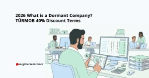 2026 What is a Dormant Company? The "Single Invoice" Fallacy and TÜRMOB 40% Discount Terms 2026 What is a Dormant Company TÜRMOB 40Percent Discount Terms
