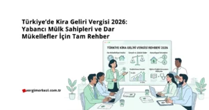 Türkiye'de Kira Geliri Vergisi 2026: Yabancı Mülk Sahipleri ve Dar Mükellefler İçin Tam Rehber Türkiye'de Kira Geliri Vergisi 2026 Yabancı Mülk Sahipleri ve Dar Mükellefler İçin Tam Rehber