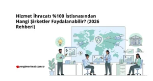 Hizmet İhracatı %100 İstisnasından Hangi Şirketler Faydalanabilir? (2026 Rehberi) Hizmet İhracatı Yüzde 100 İstisnasından Hangi Şirketler Faydalanabilir 2026 Rehberi